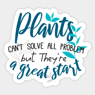 Plants can't solve all problem but they are a great start. Sticker